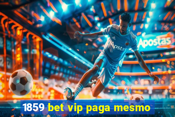 1859 bet vip paga mesmo